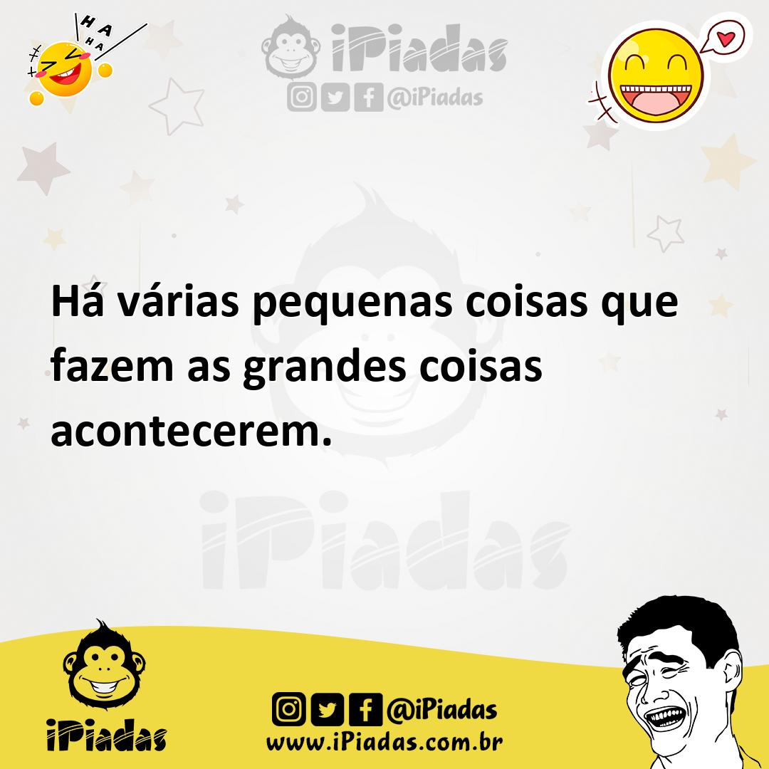 Ilustração de Há várias pequenas coisas que fazem as grandes coisas acontecerem. no iPiadas