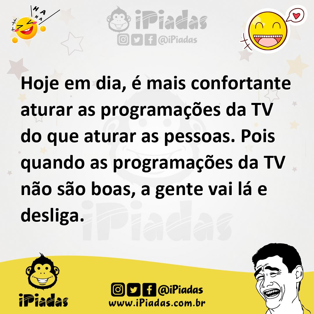 Ilustração de Hoje em dia, é mais confortante aturar as programações da TV do que at... no iPiadas