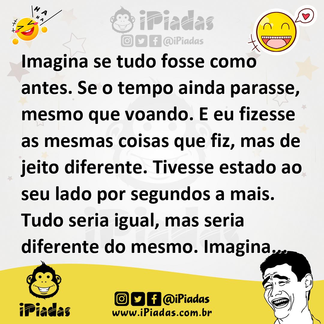 Ilustração de Imagina se tudo fosse como antes. Se o tempo ainda parasse, mesmo que... no iPiadas