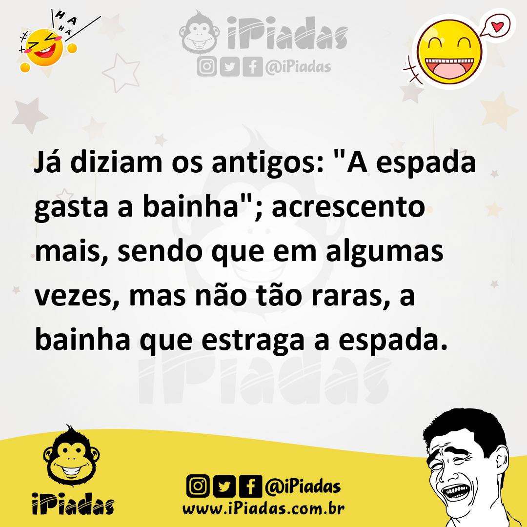Ilustração de Já diziam os antigos: "A espada gasta a bainha"; acrescento mais, send... no iPiadas