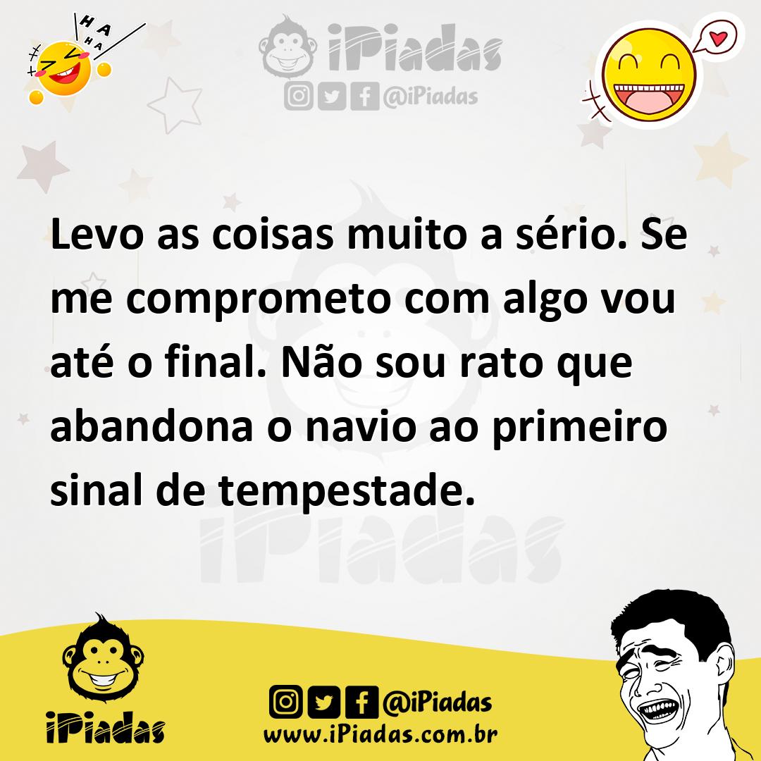Ilustração de Levo as coisas muito a sério. Se me comprometo com algo vou até o fina... no iPiadas