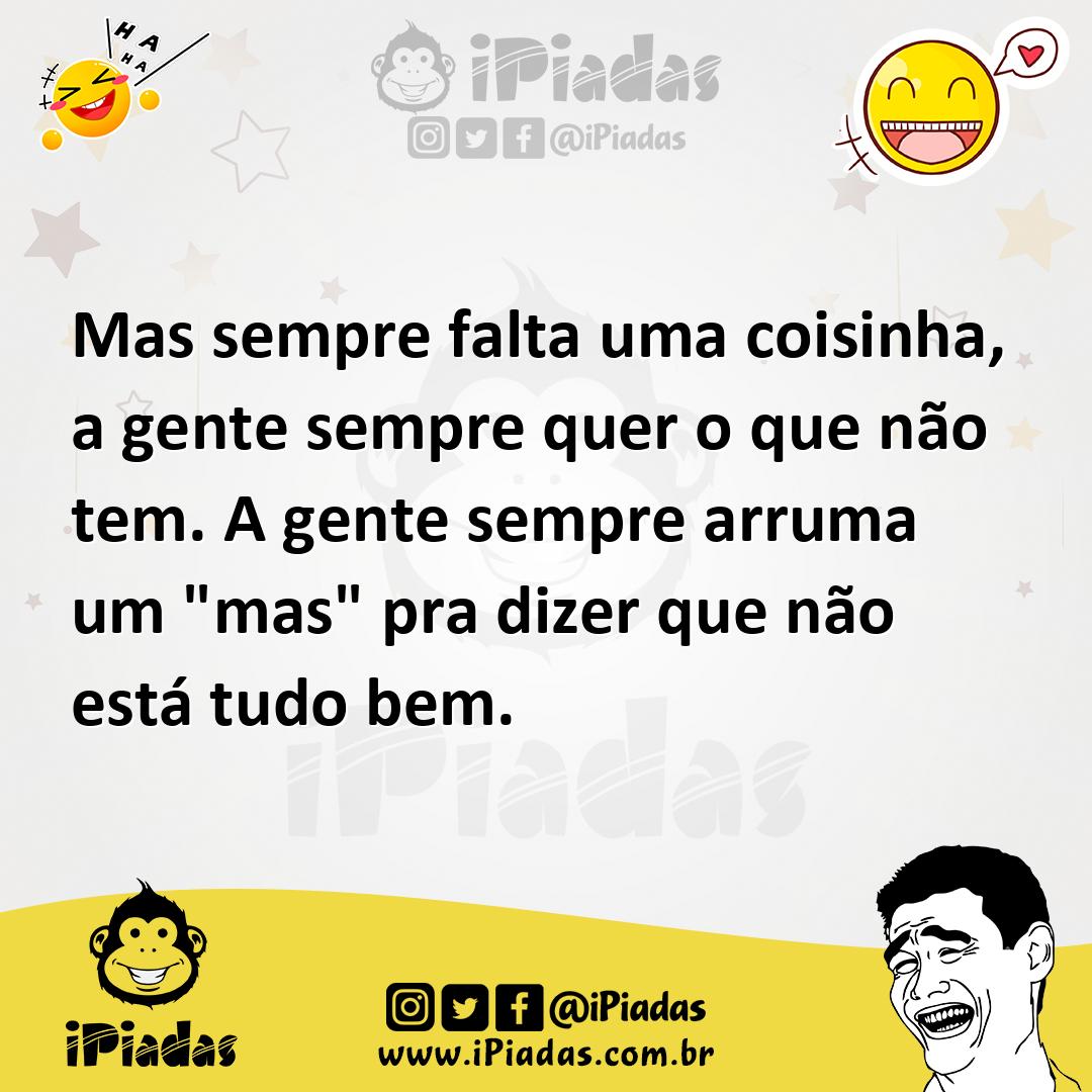 Ilustração de Mas sempre falta uma coisinha, a gente sempre quer o que não tem. A ge... no iPiadas
