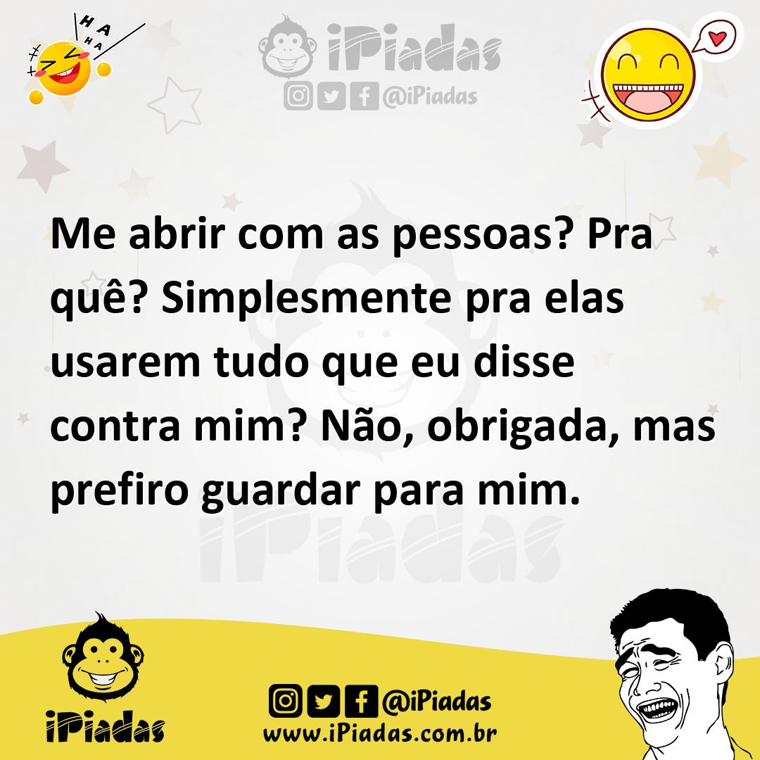Ilustração de Me abrir com as pessoas? Pra quê? Simplesmente pra elas usarem tudo qu... no iPiadas
