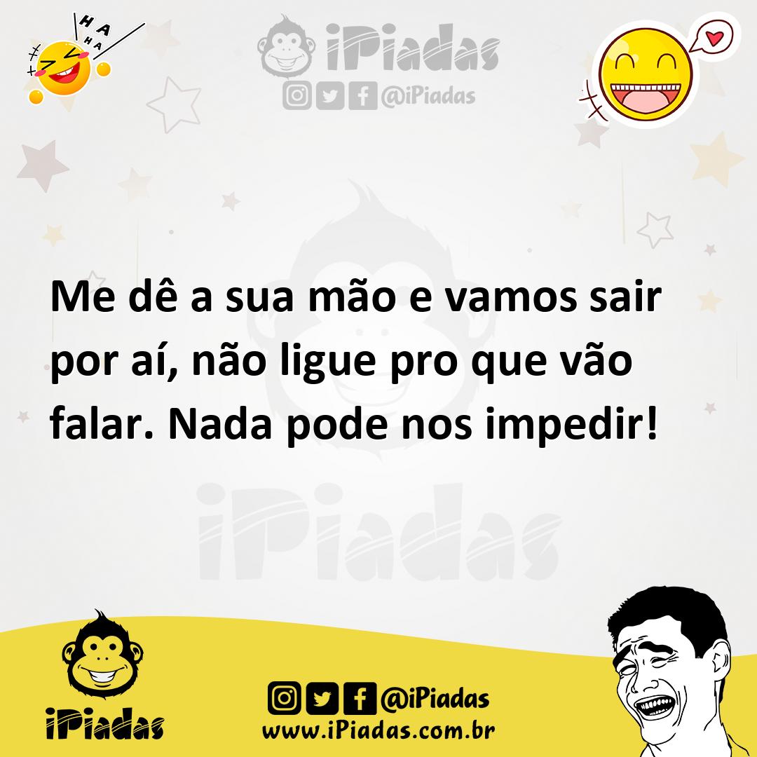 Ilustração de Me dê a sua mão e vamos sair por aí, não ligue pro que vão falar. Nada... no iPiadas
