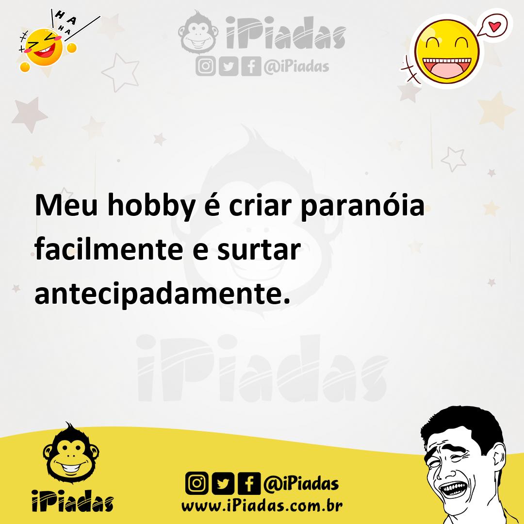 Ilustração de Meu hobby é criar paranóia facilmente e surtar antecipadamente. no iPiadas