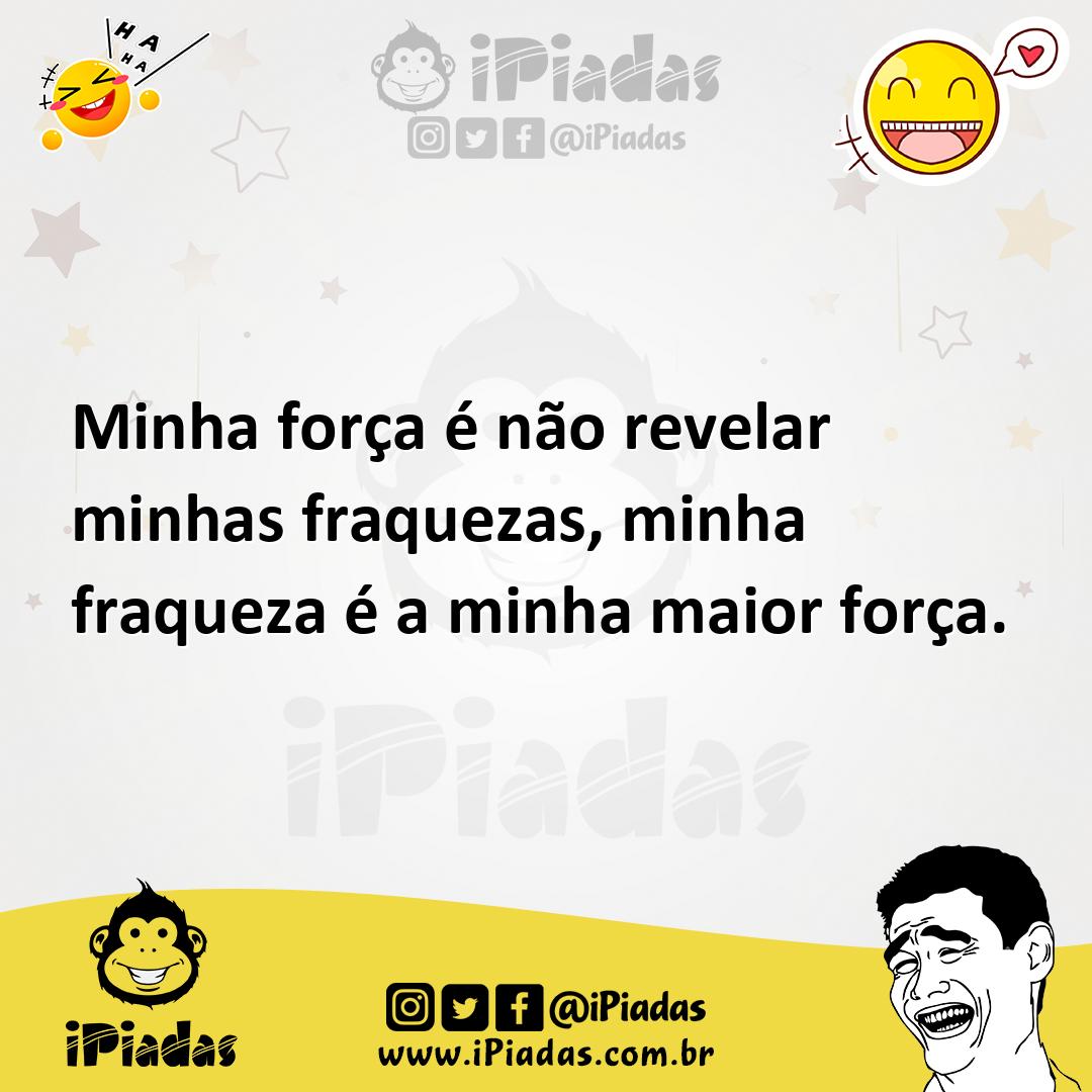 Ilustração de Minha força é não revelar minhas fraquezas, minha fraqueza é a minha m... no iPiadas