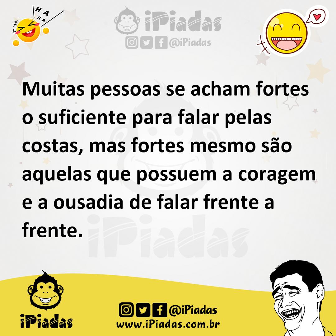 Ilustração de Muitas pessoas se acham fortes o suficiente para falar pelas costas, m... no iPiadas