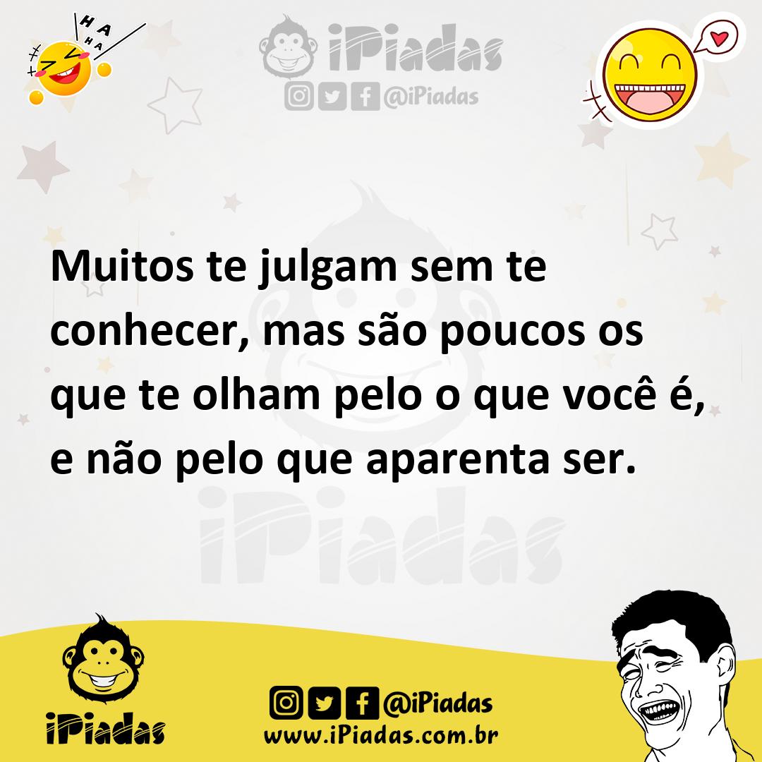 Ilustração de Muitos te julgam sem te conhecer, mas são poucos os que te olham pelo... no iPiadas