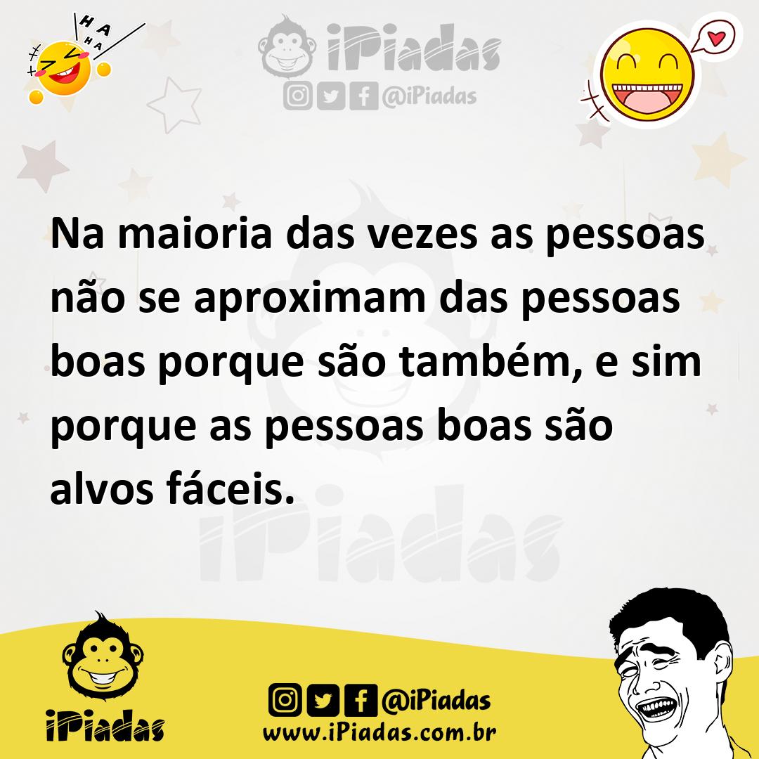 Ilustração de Na maioria das vezes as pessoas não se aproximam das pessoas boas porq... no iPiadas