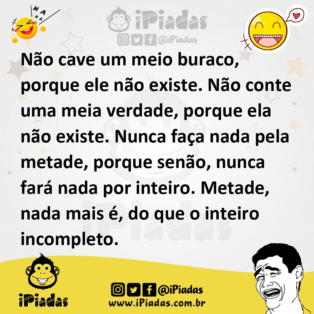 Ilustração de Não cave um meio buraco, porque ele não existe. Não conte uma meia ver... no iPiadas