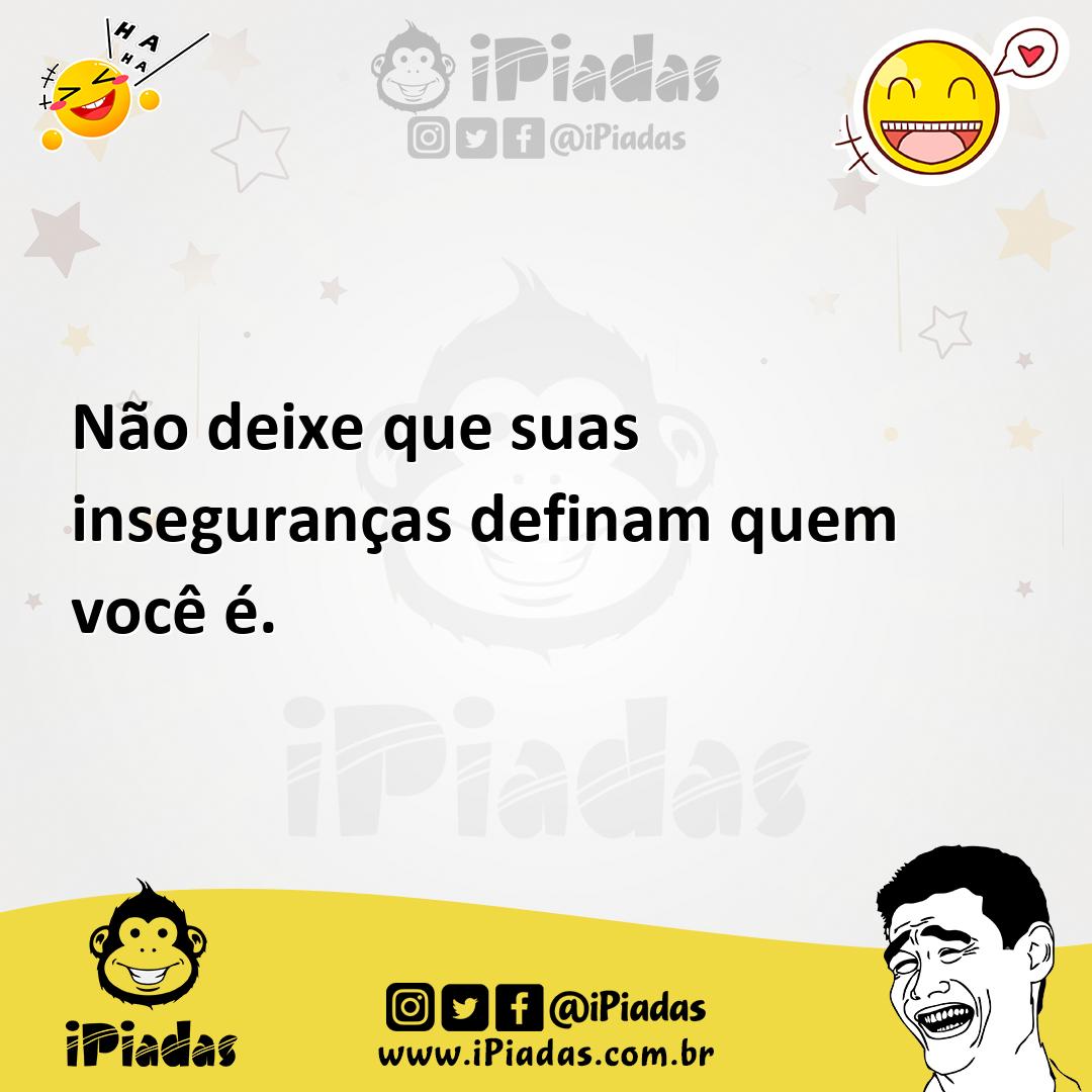Ilustração de Não deixe que suas inseguranças definam quem você é. no iPiadas