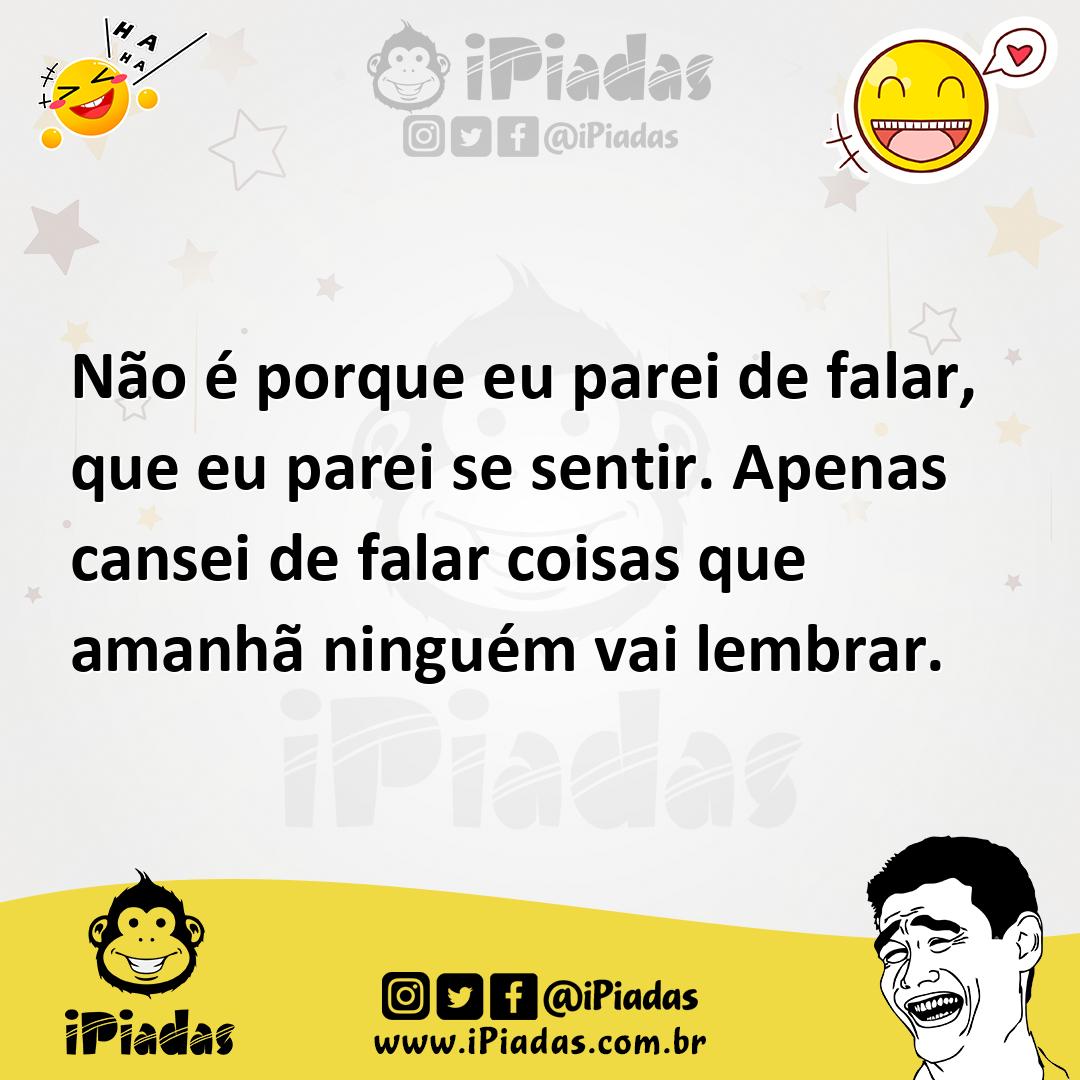 Ilustração de Não é porque eu parei de falar, que eu parei se sentir. Apenas cansei... no iPiadas