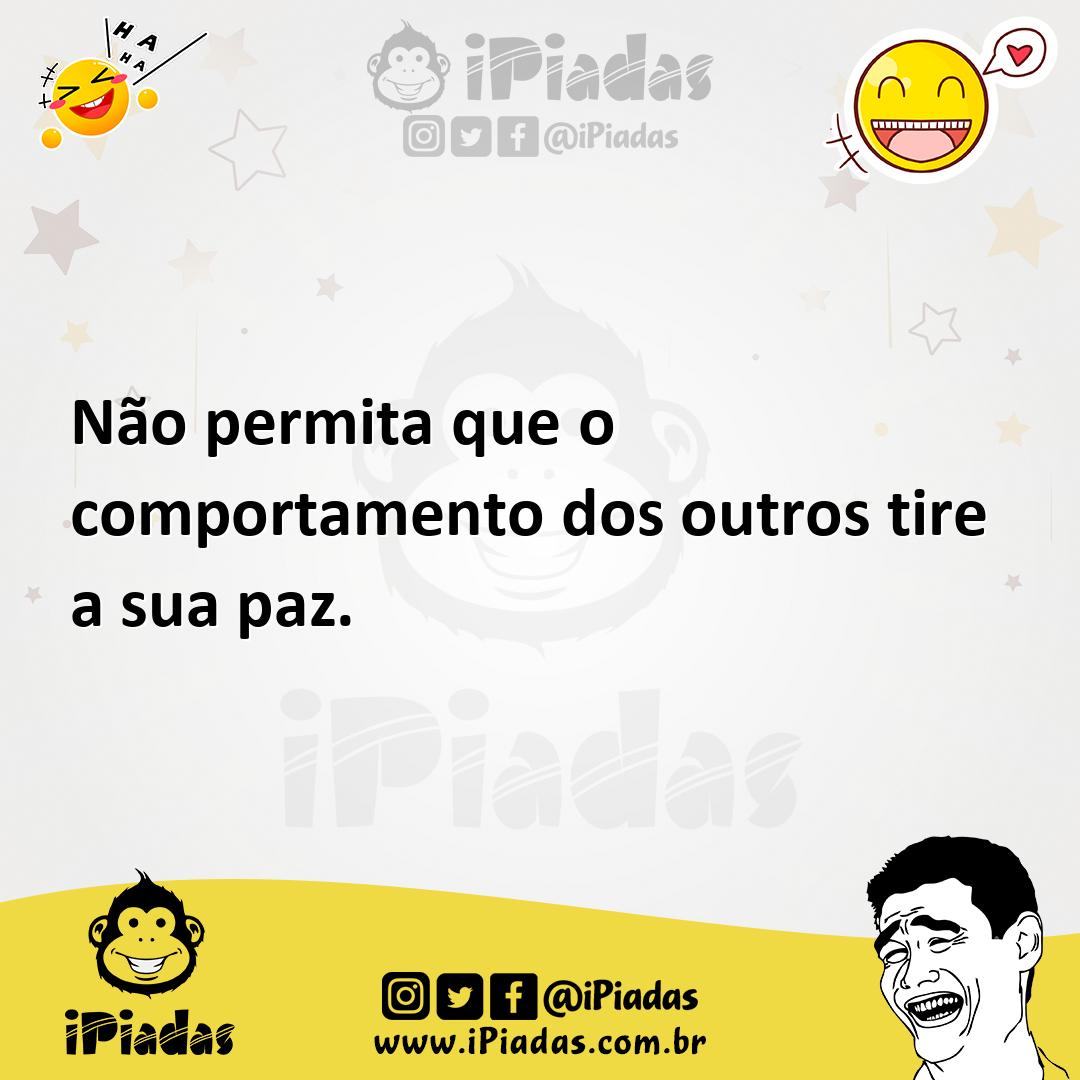 Ilustração de Não permita que o comportamento dos outros tire a sua paz. no iPiadas