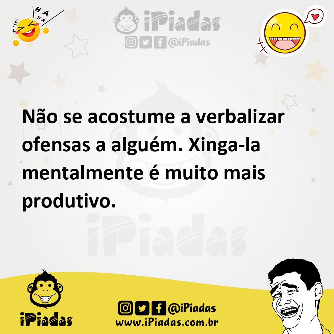 Ilustração de Não se acostume a verbalizar ofensas a alguém. Xinga-la mentalmente é... no iPiadas