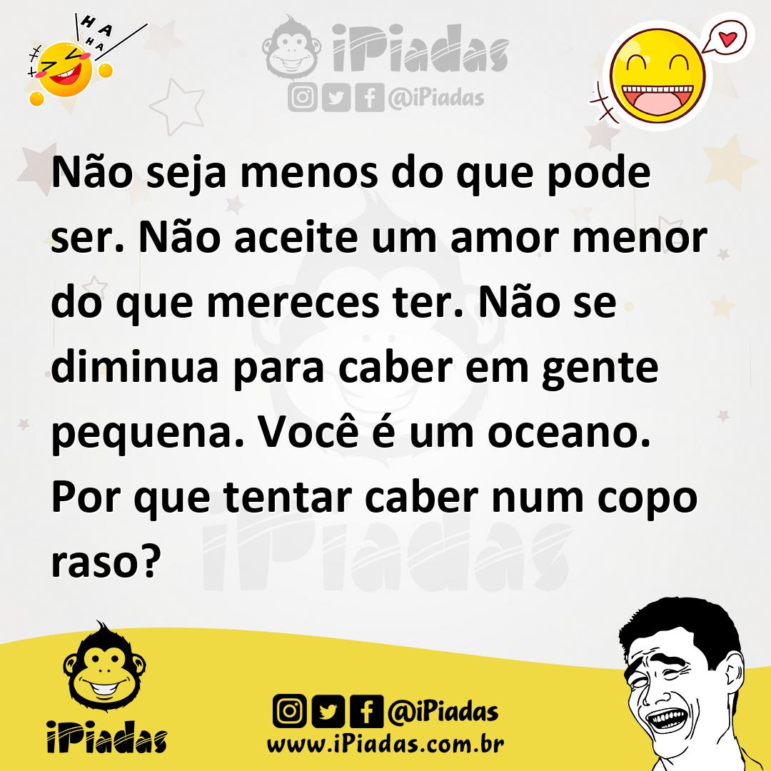 Ilustração de Não seja menos do que pode ser. Não aceite um amor menor do que merece... no iPiadas