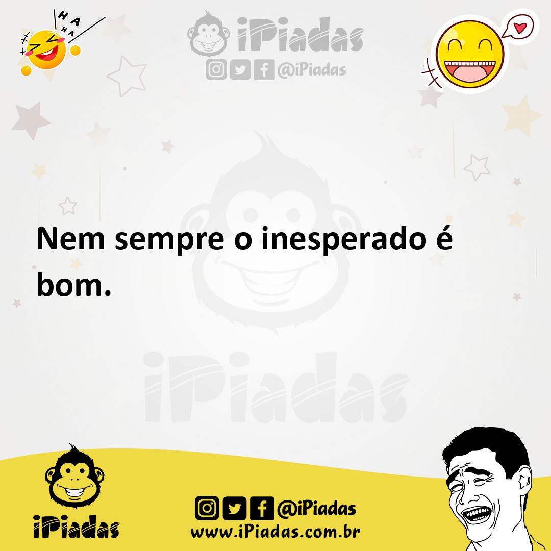 Ilustração de Nem sempre o inesperado é bom. no iPiadas