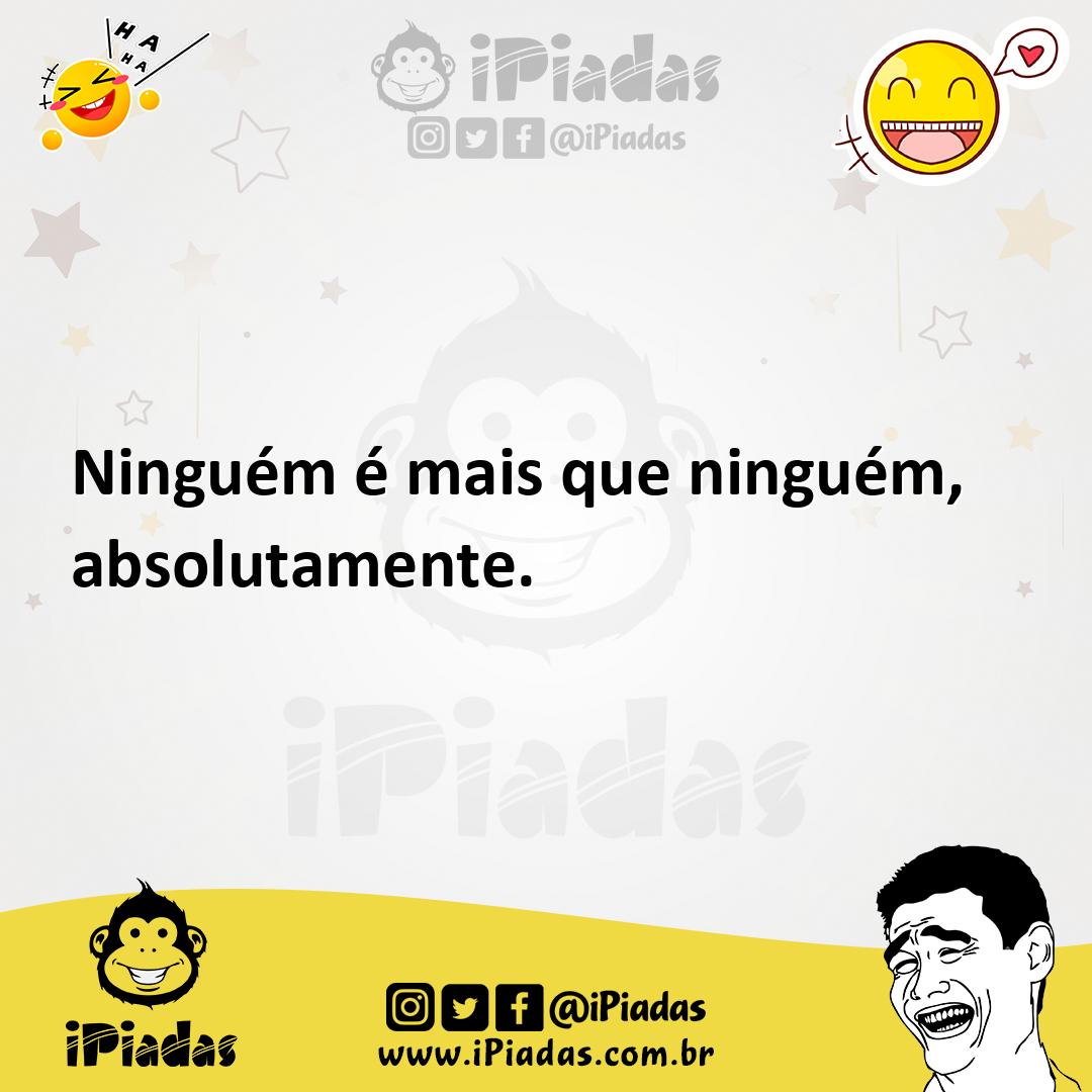 Ilustração de Ninguém é mais que ninguém, absolutamente. no iPiadas