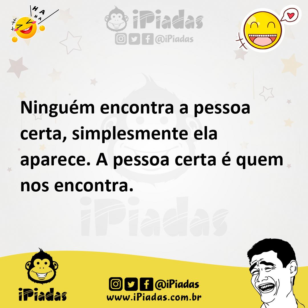Ilustração de Ninguém encontra a pessoa certa, simplesmente ela aparece. A pessoa ce... no iPiadas