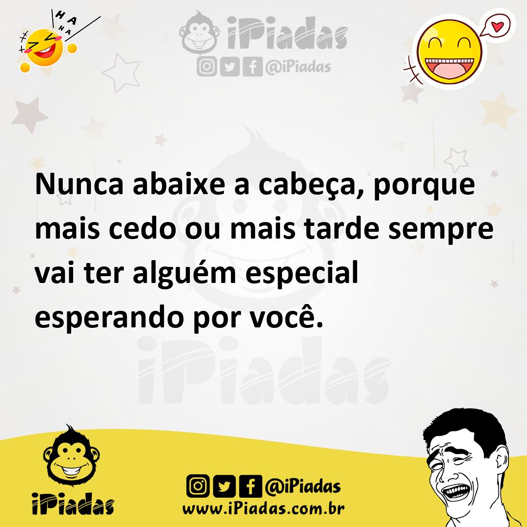 Ilustração de Nunca abaixe a cabeça, porque mais cedo ou mais tarde sempre vai ter a... no iPiadas