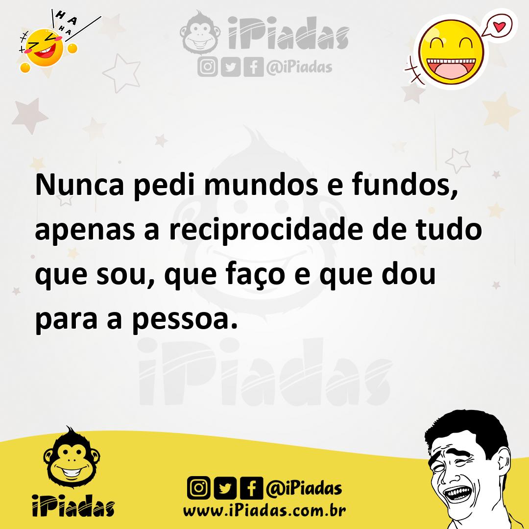 Ilustração de Nunca pedi mundos e fundos, apenas a reciprocidade de tudo que sou, qu... no iPiadas