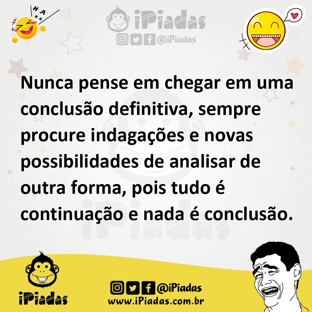 Ilustração de Nunca pense em chegar em uma conclusão definitiva, sempre procure inda... no iPiadas