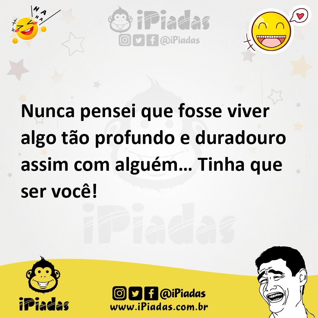 Ilustração de Nunca pensei que fosse viver algo tão profundo e duradouro assim com a... no iPiadas