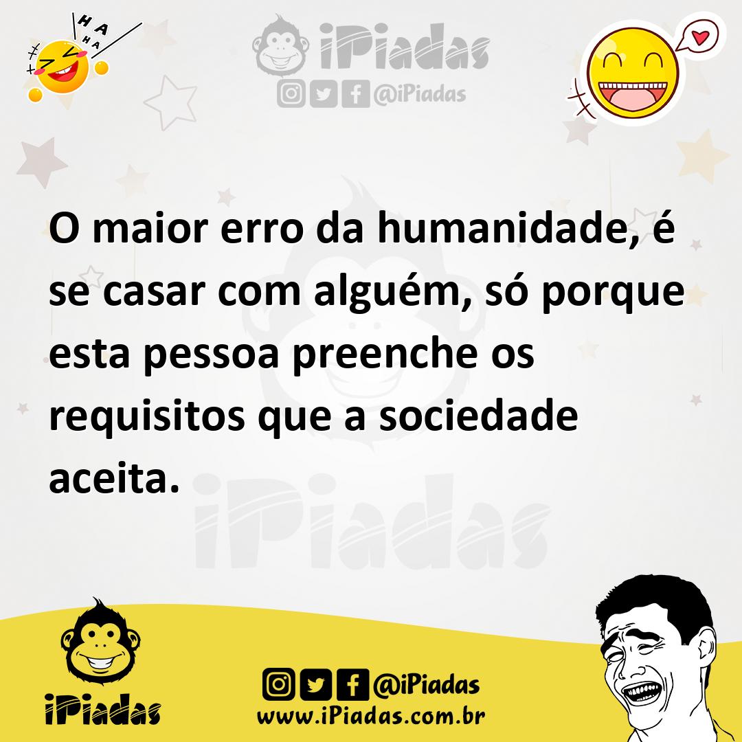 Ilustração de O maior erro da humanidade, é se casar com alguém, só porque esta pess... no iPiadas