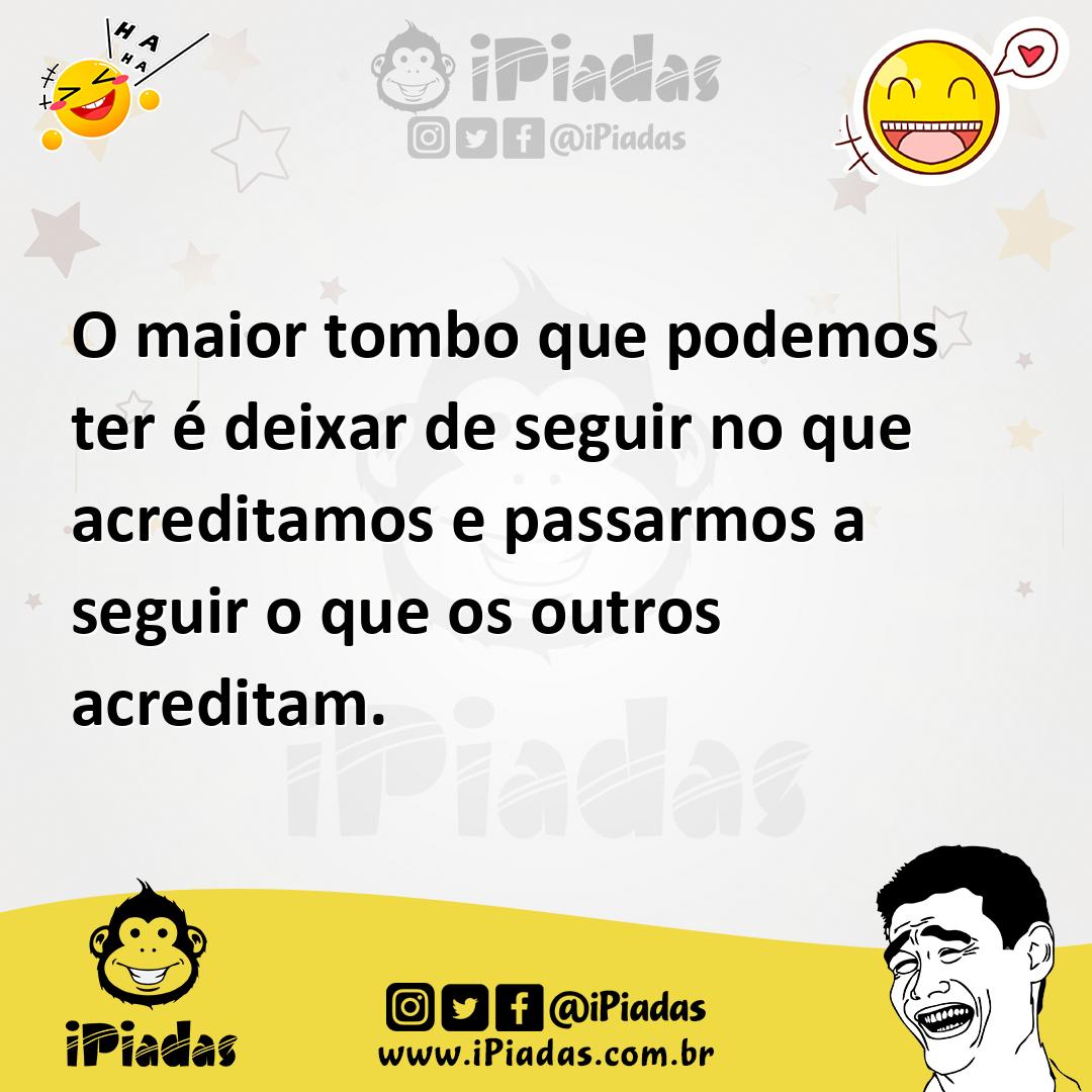 Ilustração de O maior tombo que podemos ter é deixar de seguir no que acreditamos e... no iPiadas