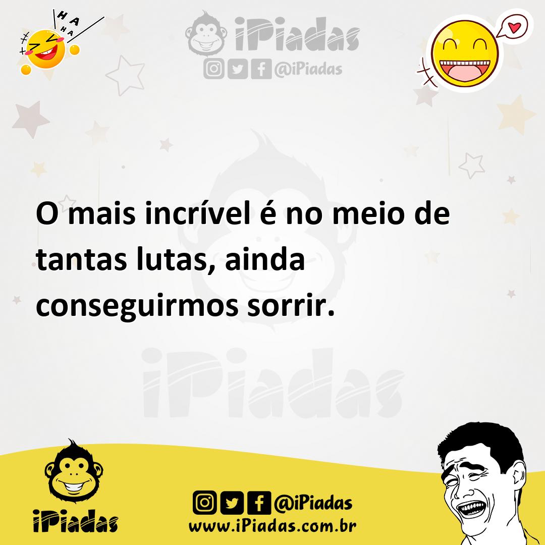 Ilustração de O mais incrível é no meio de tantas lutas, ainda conseguirmos sorrir. no iPiadas