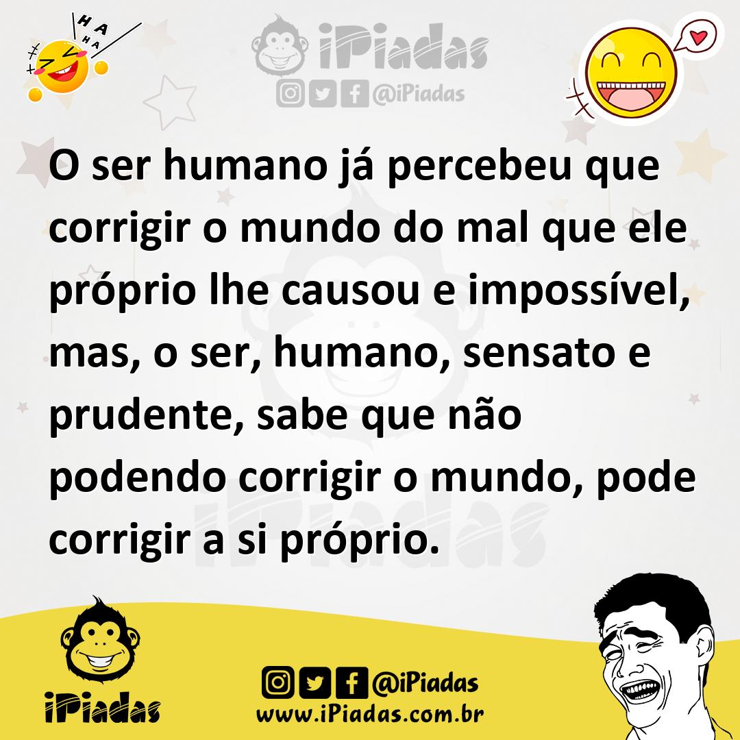 Ilustração de O ser humano já percebeu que corrigir o mundo do mal que ele próprio l... no iPiadas