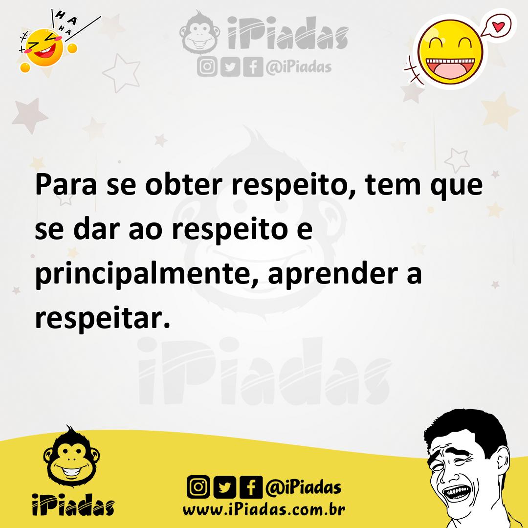 Ilustração de Para se obter respeito, tem que se dar ao respeito e principalmente, a... no iPiadas
