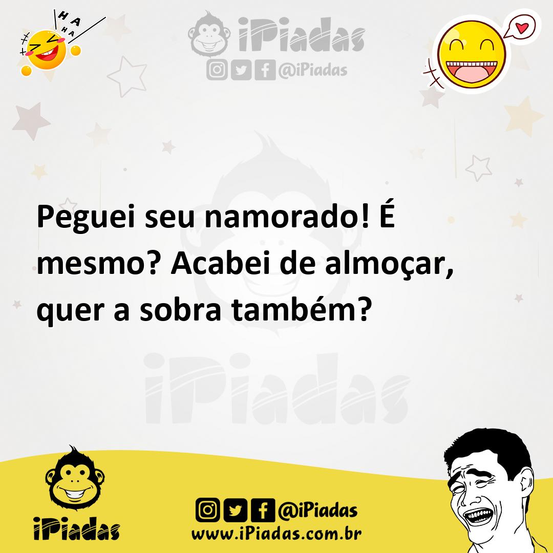 Ilustração de Peguei seu namorado! É mesmo? Acabei de almoçar, quer a sobra também? no iPiadas