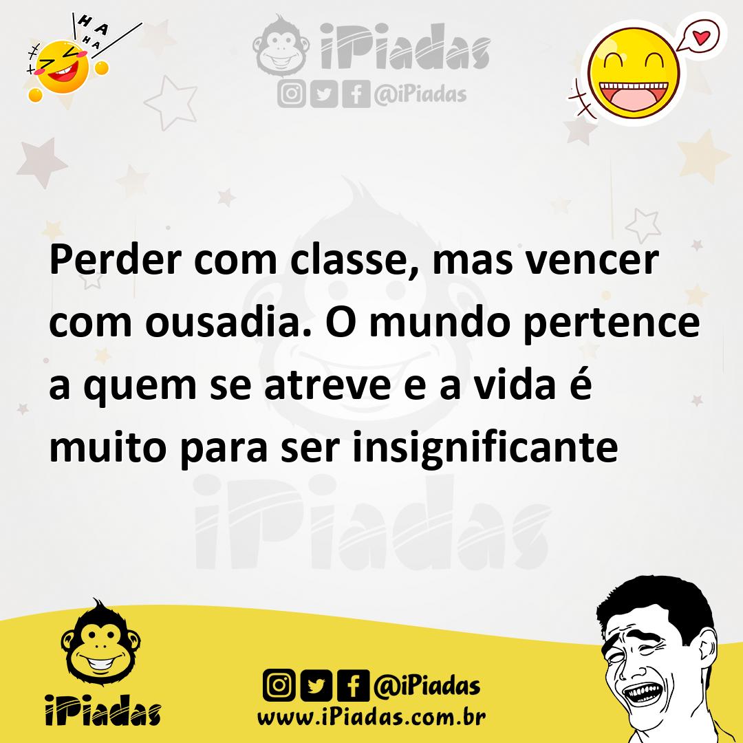 Ilustração de Perder com classe, mas vencer com ousadia. O mundo pertence a quem se... no iPiadas