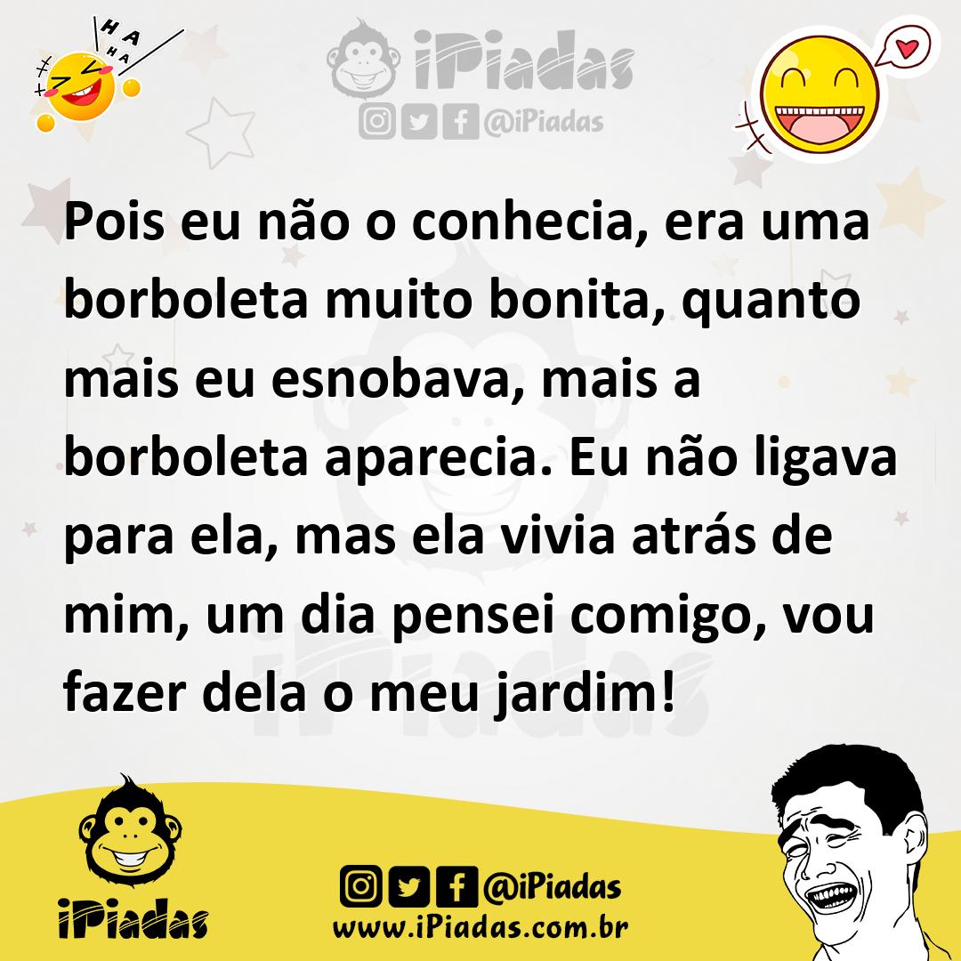 Ilustração de Pois eu não o conhecia, era uma borboleta muito bonita, quanto mais eu... no iPiadas