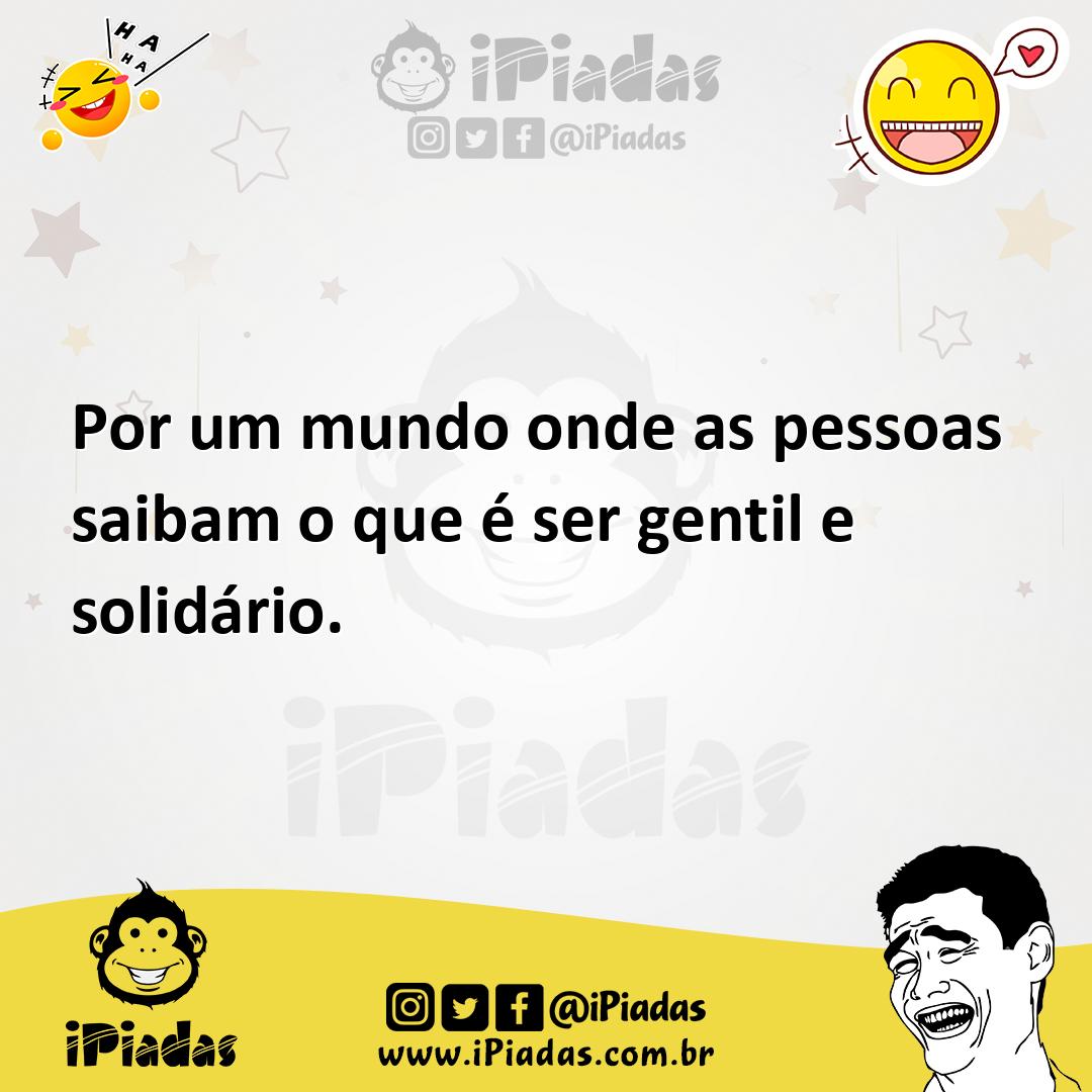 Ilustração de Por um mundo onde as pessoas saibam o que é ser gentil e solidário. no iPiadas