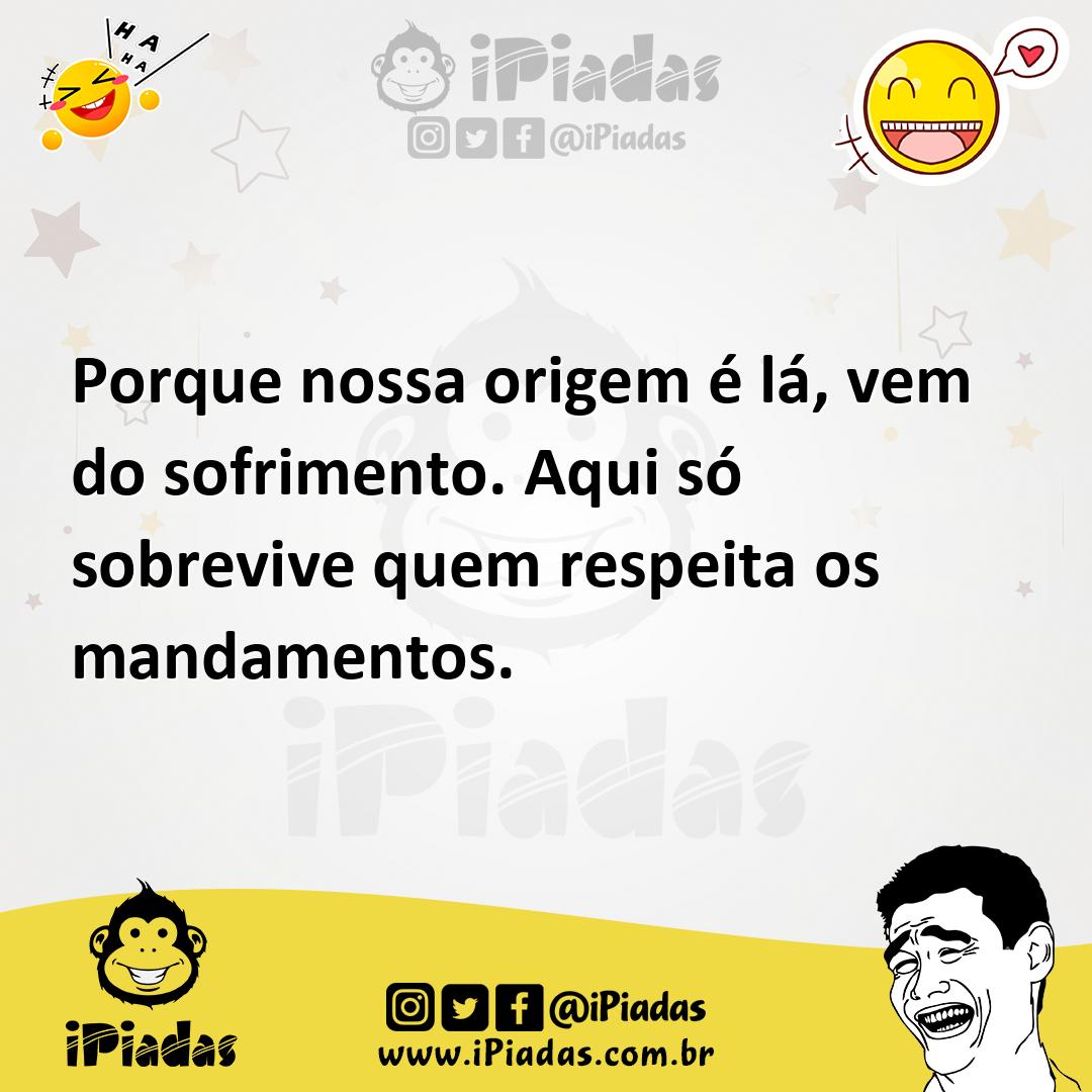 Ilustração de Porque nossa origem é lá, vem do sofrimento. Aqui só sobrevive quem re... no iPiadas