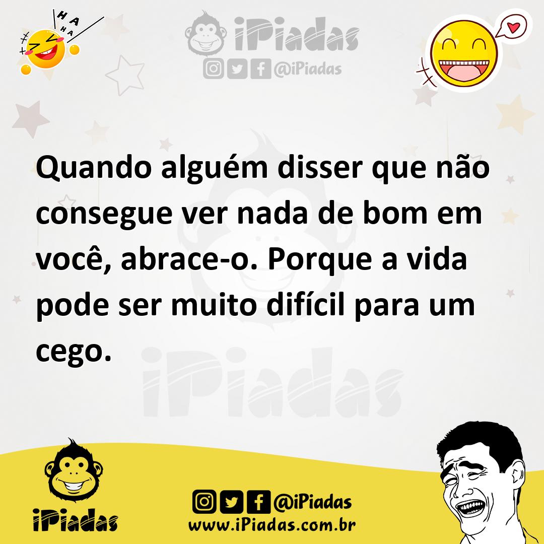 Ilustração de Quando alguém disser que não consegue ver nada de bom em você, abrace-... no iPiadas