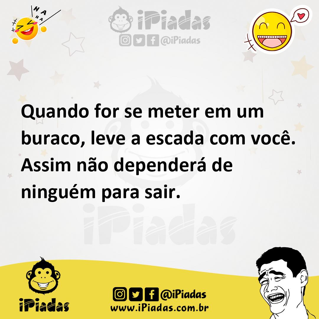 Ilustração de Quando for se meter em um buraco, leve a escada com você. Assim não de... no iPiadas