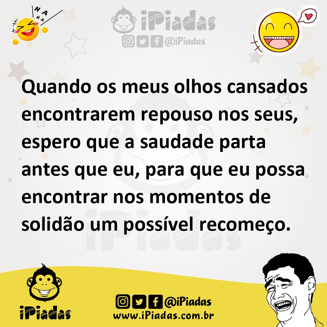 Ilustração de Quando os meus olhos cansados encontrarem repouso nos seus, espero que... no iPiadas