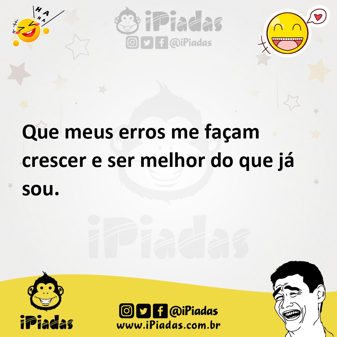 Ilustração de Que meus erros me façam crescer e ser melhor do que já sou. no iPiadas