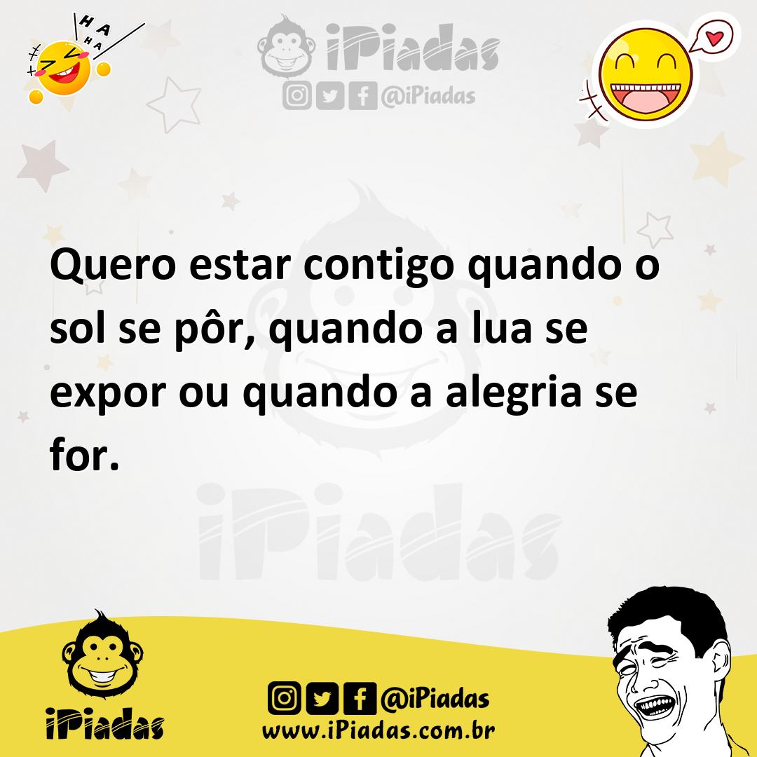 Ilustração de Quero estar contigo quando o sol se pôr, quando a lua se expor ou quan... no iPiadas