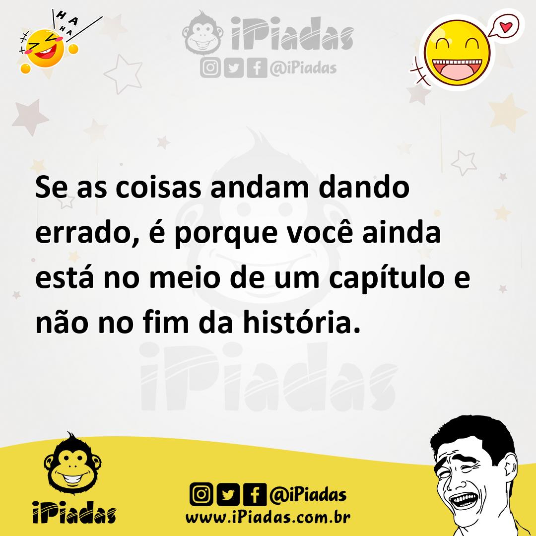 Ilustração de Se as coisas andam dando errado, é porque você ainda está no meio de u... no iPiadas
