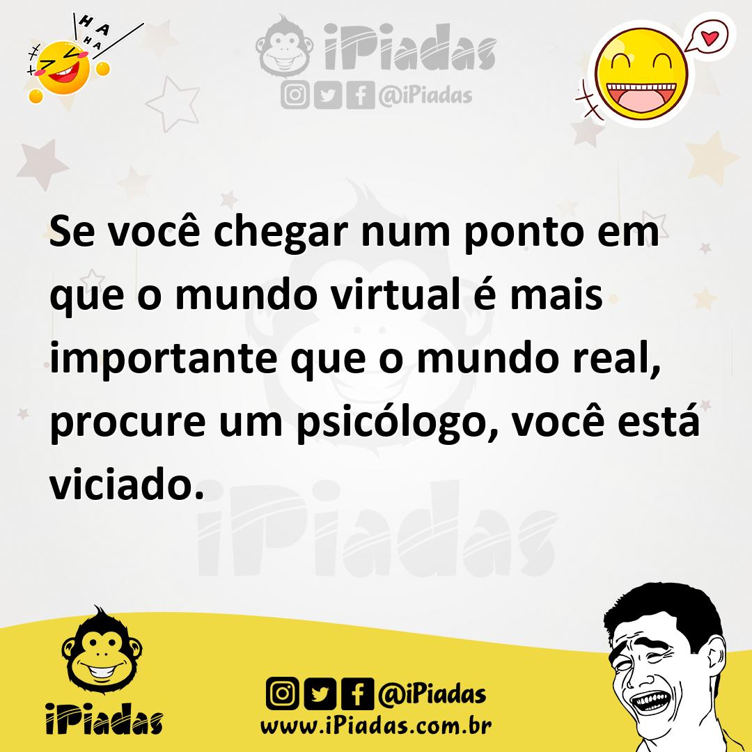 Ilustração de Se você chegar num ponto em que o mundo virtual é mais importante que... no iPiadas
