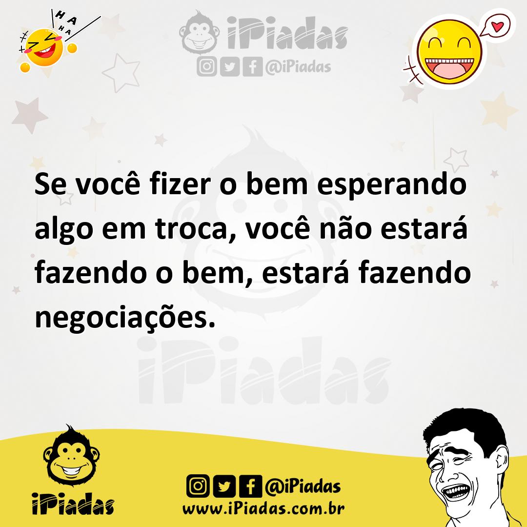 Ilustração de Se você fizer o bem esperando algo em troca, você não estará fazendo o... no iPiadas