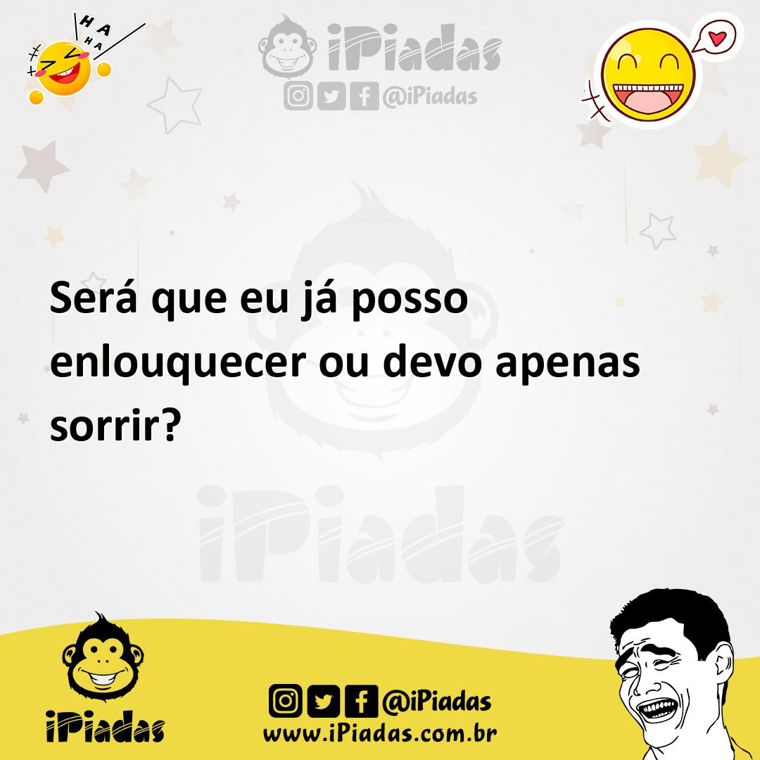 Ilustração de Será que eu já posso enlouquecer ou devo apenas sorrir? no iPiadas