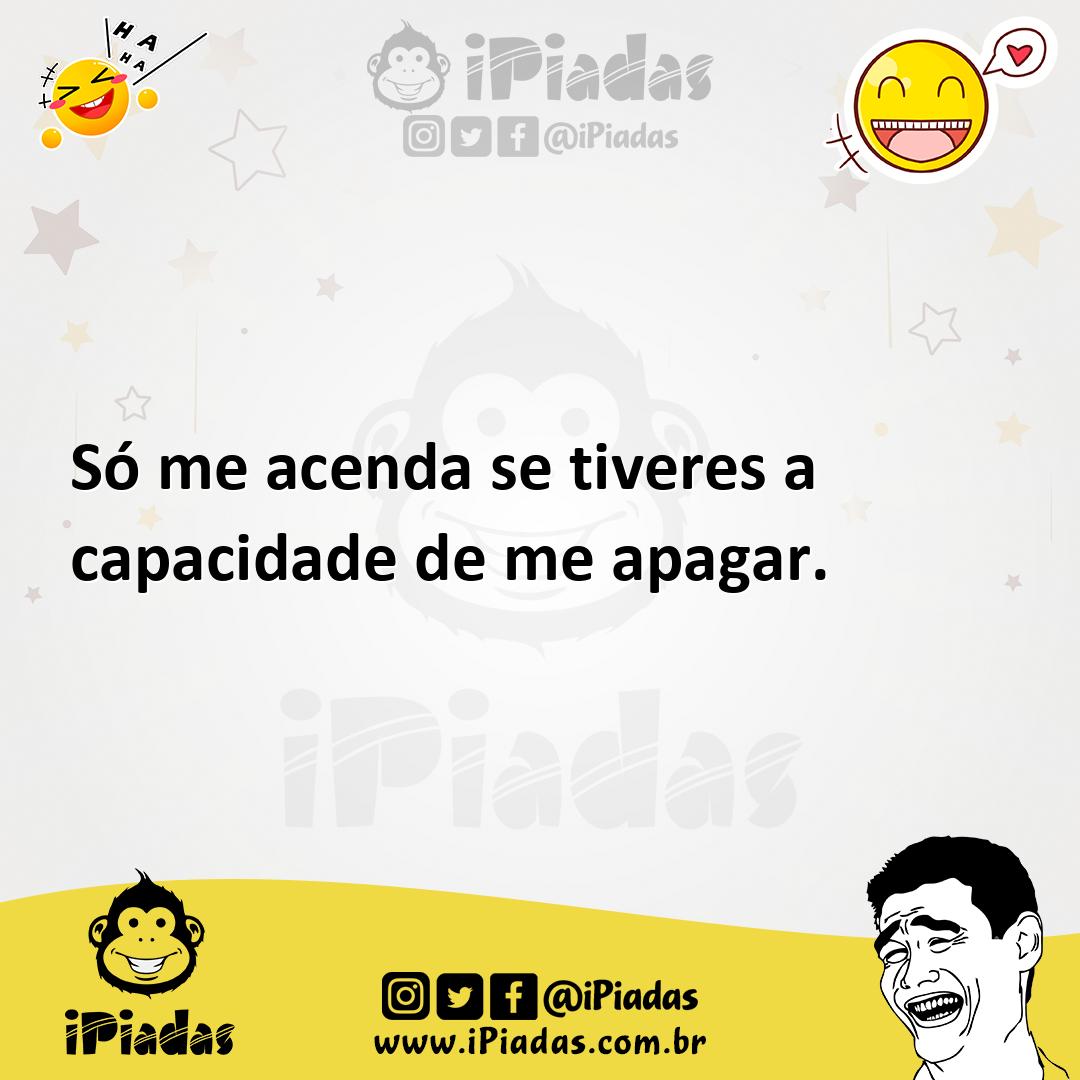 Ilustração de Só me acenda se tiveres a capacidade de me apagar. no iPiadas
