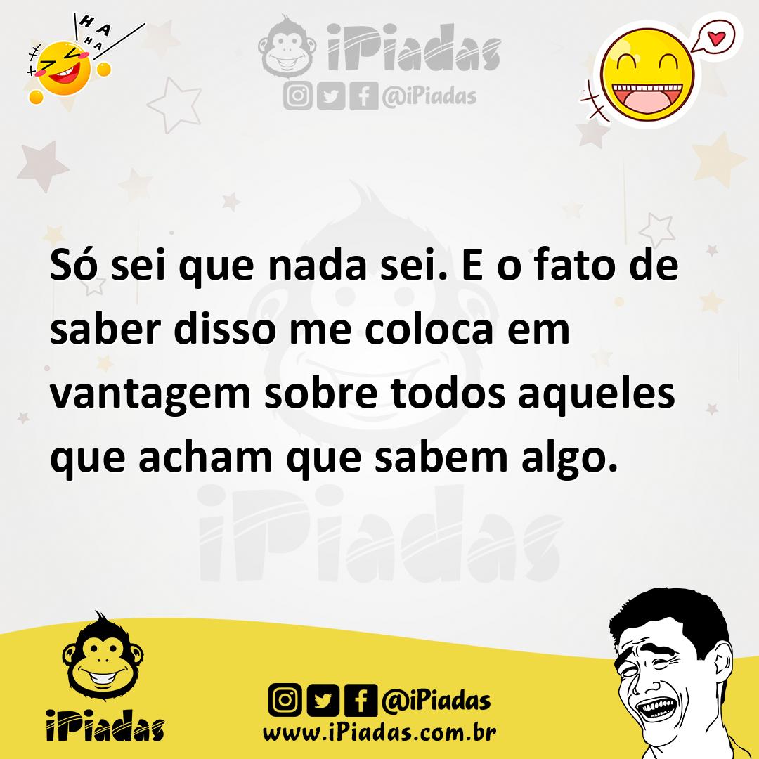 Ilustração de Só sei que nada sei. E o fato de saber disso me coloca em vantagem sob... no iPiadas