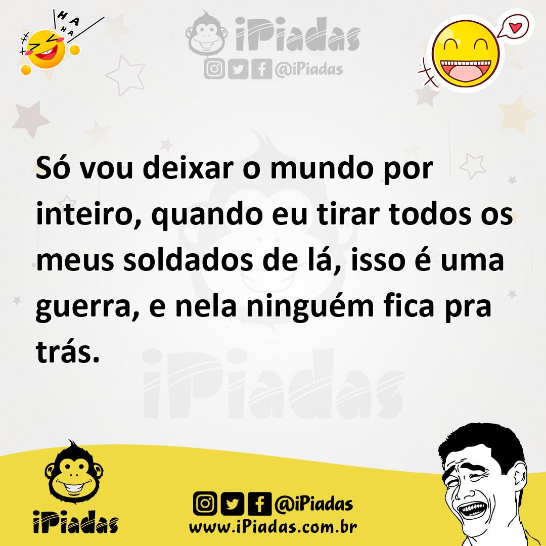 Ilustração de Só vou deixar o mundo por inteiro, quando eu tirar todos os meus solda... no iPiadas