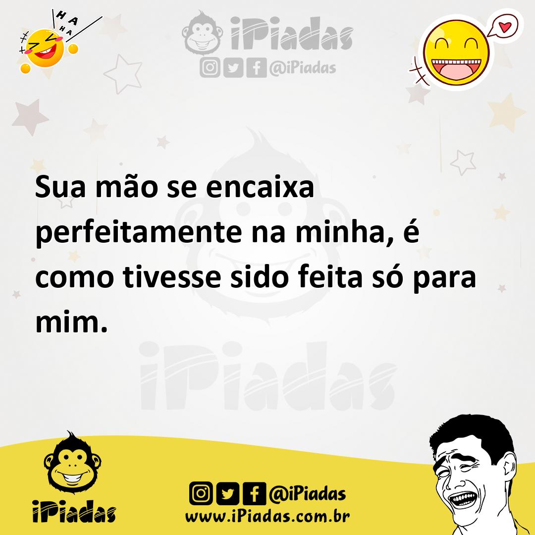 Ilustração de Sua mão se encaixa perfeitamente na minha, é como tivesse sido feita s... no iPiadas