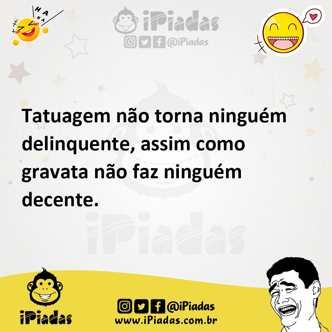 Ilustração de Tatuagem não torna ninguém delinquente, assim como gravata não faz nin... no iPiadas